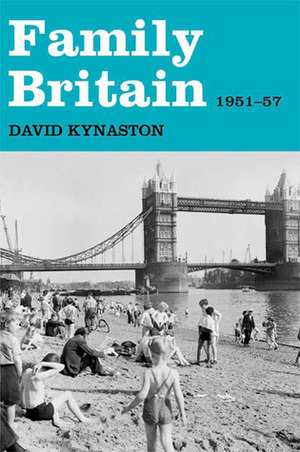 Family Britain, 1951-1957 by David Kynaston