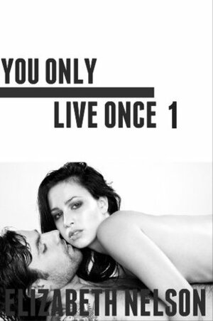 You Only Live Once 1 by Elizabeth Nelson