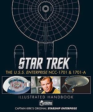 Star Trek: The U.S.S. Enterprise NCC-1701 & 1701-A Illustrated Handbook by Marcus Riley, Simon Hugo, Ben Robinson, Ben Robinson