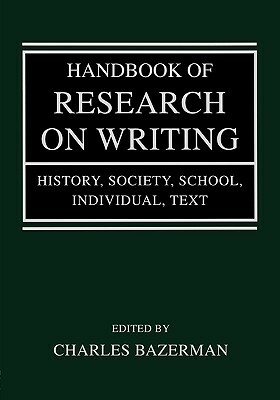 Handbook of Research on Writing: History, Society, School, Individual, Text by 