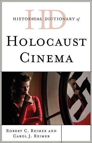 Historical Dictionary of Holocaust Cinema by Carol J. Reimer, Robert Charles Reimer