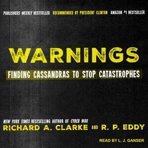 Warnings: Finding Cassandras to Stop Catastrophes by Richard A. Clarke, R. P. Eddy