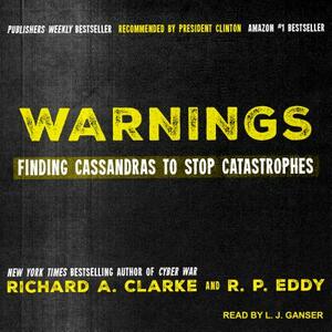 Warnings: Finding Cassandras to Stop Catastrophes by R. P. Eddy, Richard A. Clarke