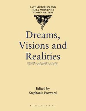 Dreams, Visions and Realities: An Anthology of Short Stories by Turn-Of-The-Century Women Writers by Ann Heilmann