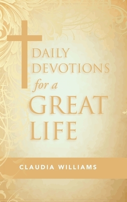 Daily Devotions for a Great Life by Claudia Williams