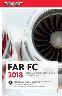 Far-FC 2018: Federal Aviation Regulations for Flight Crew by Federal Aviation Administration (Faa)/Av