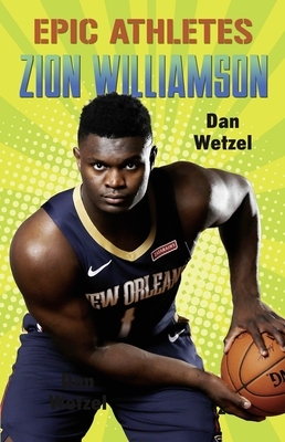 Epic Athletes: Zion Williamson by Dan Wetzel