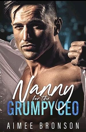 Nanny for the Grumpy CEO by Aimee Bronson