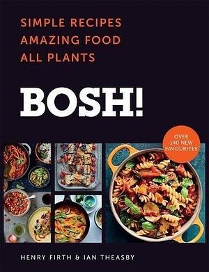 BOSH!: Simple Recipes, Amazing Food, All Plants by Ian Theasby, Henry Firth, Henry Firth