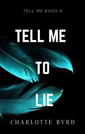 Tell Me to Lie by Charlotte Byrd