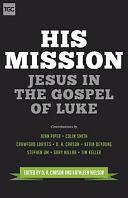 His Mission: Jesus in the Gospel of Luke by D. A. Carson, Kathleen B. Nielson