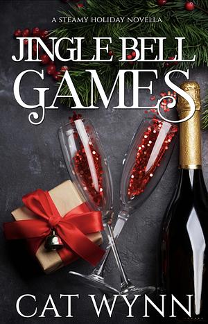 Jingle Bell Games: A Steamy Holiday Novella by Cat Wynn