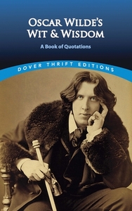 Oscar Wilde's Wit and Wisdom: A Book of Quotations by Oscar Wilde