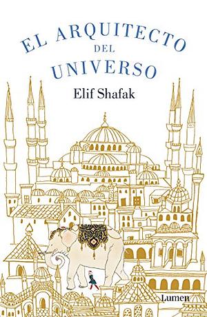 El arquitecto del universo by Elif Shafak