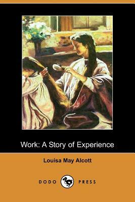 Work: A Story of Experience (Illustrated Edition) (Dodo Press) by Louisa May Alcott