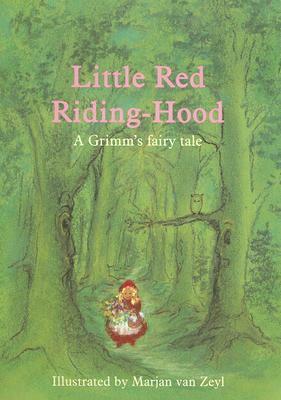 Little Red Riding-Hood: A Grimm's Fairy Tale by Jacob Grimm, Polly Lawson, Wilhelm Grimm, Marjan Van Zeyl