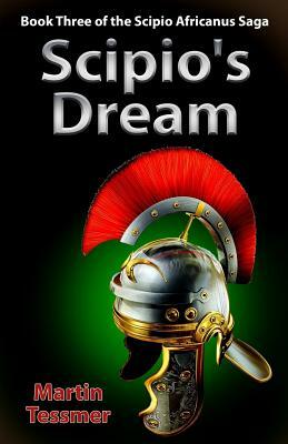 Scipio's Dream: Book Three of the Scipio Africanus Saga by Martin Tessmer