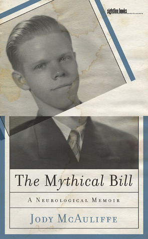 The Mythical Bill: A Neurological Memoir by Jody McAuliffe