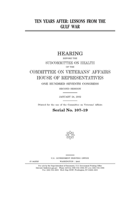 Ten years after: lessons from the Gulf War by United S. Congress, Committee On Veterans (house), United States House of Representatives