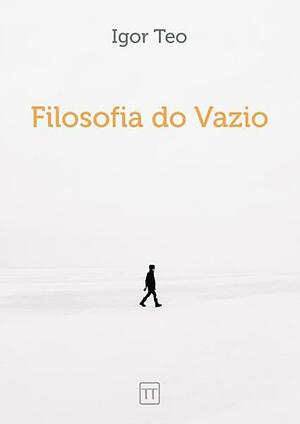 Filosofia do Vazio by Igor Teo