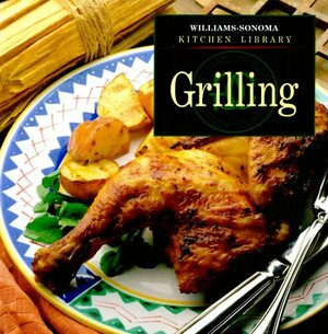 Grilling by Chuck Williams, Allan Rosenberg, John Phillip Carroll