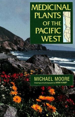 Medicinal Plants of the Pacific West by Michael Moore