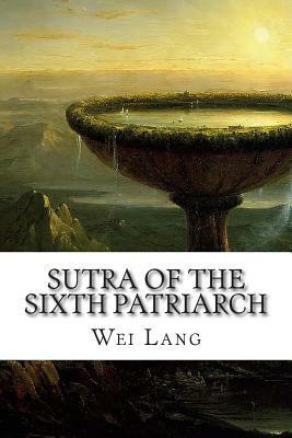 Sutra Of The Sixth Patriarch by Wei Lang