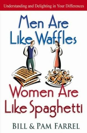 Men Are Like Waffles, Women Are Like Spaghetti Workbook: Understanding and Delighting in Your Differences by Bill Farrel, Pam Farrell