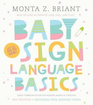 Baby Sign Language Basics: Early Communication for Hearing Babies and Toddlers, 3rd Edition by Monta Z. Briant