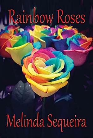 Rainbow Roses by Melinda Sequeira, Amy Stinnett