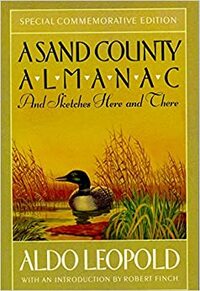 A Sand County Almanac and Sketches Here and There by Aldo Leopold