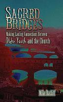 Sacred Bridges: Making Lasting Connections Between Older Youth and the Church by Mike Ratliff