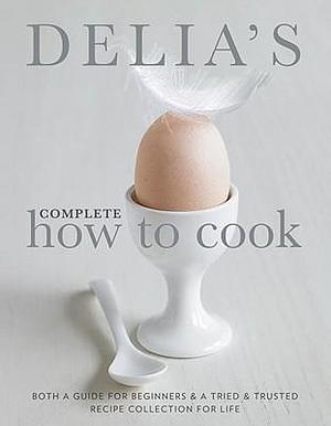 Delia's Complete How To Cook by Delia Smith, Delia Smith