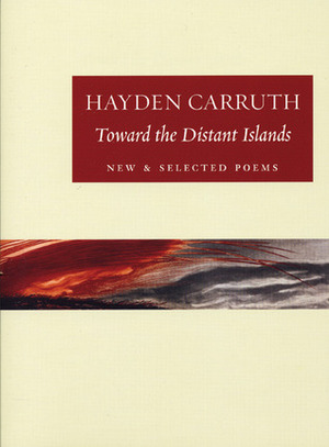 Toward the Distant Islands: New and Selected Poems by Hayden Carruth, Sam Hamill