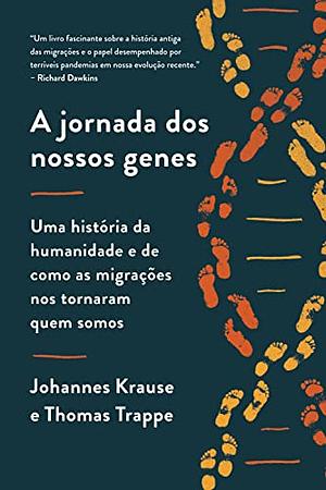 A jornada dos nossos genes: Uma história da humanidade e de como as migrações nos tornaram quem somos by Johannes Krause, Thomas Trappe