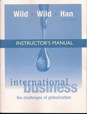 International Business, Fourth Edition: The Challenges of Globalization by Jerry C.Y. Han, John J. Wild, John J. Wild, Kenneth L. Wild