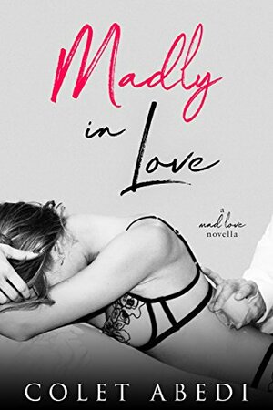 Madly In Love: A Mad Love Novella by Colet Abedi