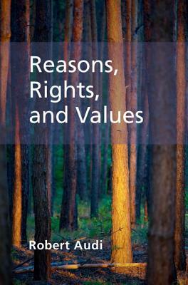 Reasons, Rights, and Values by Robert Audi