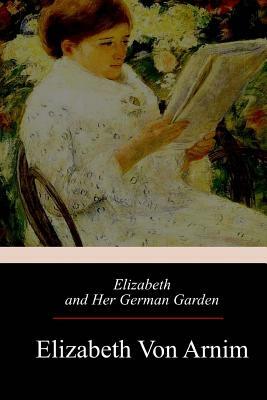 Elizabeth and Her German Garden by Elizabeth von Arnim