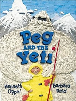 Peg And The Yeti by Kenneth Oppel, Barbara Reid
