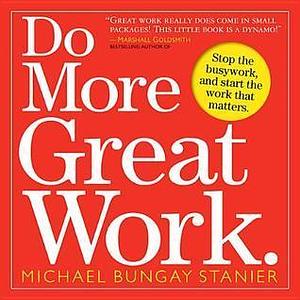 Do More Great Work by Michael Bungay Stanier, Michael Bungay Stanier