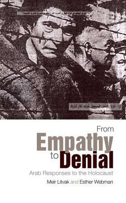 From Empathy to Denial: Arab Responses to the Holocaust by Meir Litvak, Esther Webman