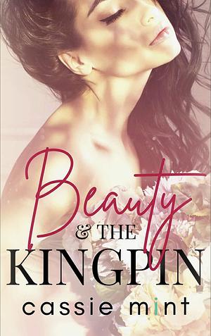 Beauty & The Kingpin  by Cassie Mint