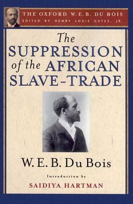 The Suppression of the African Slave-Trade to the United States of America (the Oxford W. E. B. Du Bois) by W.E.B. Du Bois