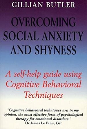 Overcoming Social Anxiety and Shyness by Gillian Butler