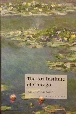 The Art Institute of Chicago: The Essential Guide by James N. Wood