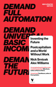 Inventing the Future: Postcapitalism and a World Without Work by Nick Srnicek