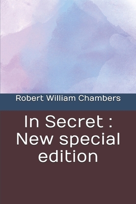In Secret: New special edition by Robert W. Chambers