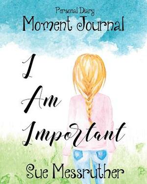 I Am Important: Personal Diary by Sue Messruther