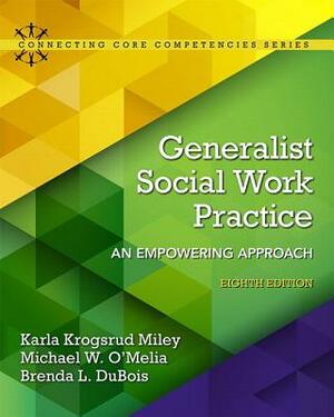 Generalist Social Work Practice: An Empowering Approach with Enhanced Pearson Etext -- Access Card Package by Brenda DuBois, Karla Miley, Michael O'Melia